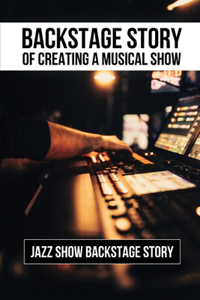 Backstage Story Of Creating A Musical Show