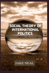 Social Theory of International Politics