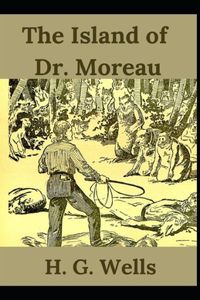 The Island of Dr. Moreau H. G. Wells (Fiction, Romance, Novel) [Annotated]