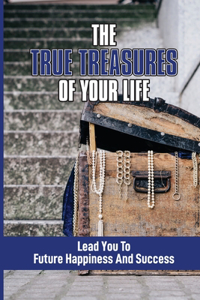 The True Treasures Of Your Life