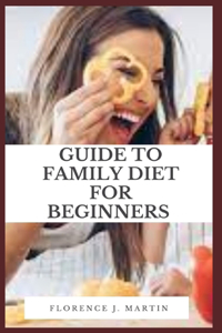 Guide to Family Diet for Beginners