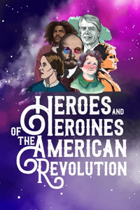 Heroes And Heroines Of The American Revolution