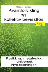 Kvantforvikling og kollektiv bevisstløs. Fysikk og metafysikk i universet. Nye tolkninger