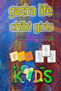 gacha life chibi girls coloring book foor kids