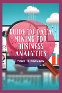 Guide to Data Mining for Business Analytics