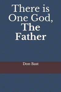 There is One God, The Father