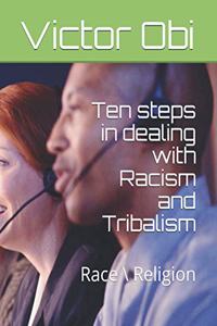 Ten Steps in Dealing with Racism and Tribalism