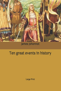 Ten great events in history