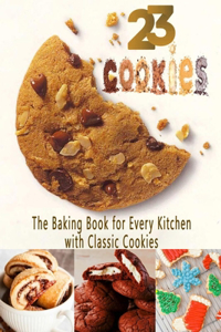 23 Cookies: The Baking Book for Every Kitchen with Classic Cookies