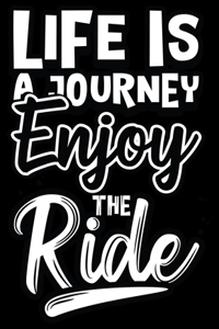 Life Is A Journey Enjoy The Ride
