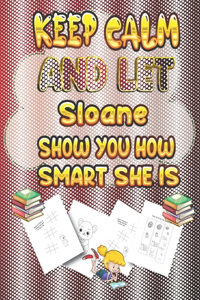 keep calm and let Sloane show you how smart she is