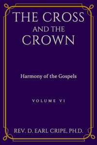 Cross and the Crown - Harmony of the Gospels, Part 6