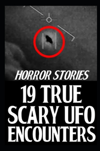 19 True Scary UFO Encounter Horror Stories