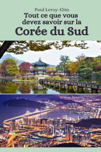 Tout ce que vous devez savoir sur la Corée du Sud