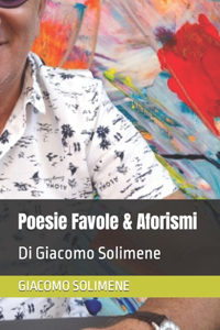 Poesie Favole & Aforismi: Di Giacomo Solimene