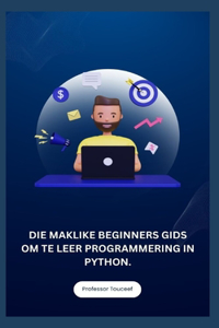 Die Maklike Beginners Gids Om Te Leer Programmering in Python.