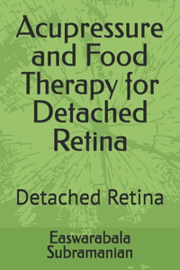 Acupressure and Food Therapy for Detached Retina
