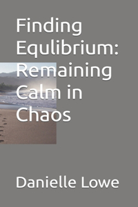 Finding Equlibrium: Remaining Calm in Chaos