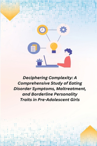 Comprehensive Study of Eating Disorder Symptoms, Maltreatment, and Borderline Personality Traits in Pre-Adolescent Girls