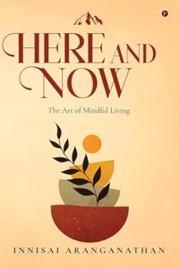 HERE AND NOW: The Art of Mindful Living