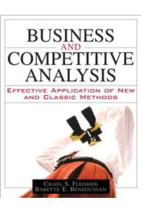 Business and Competitive Analysis: Effective Application of New and Classic Methods (Paperback)