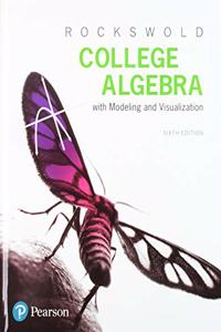 College Algebra with Modeling & Visualization Plus Mymathlab with Etext -- Access Card Package
