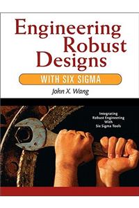 Engineering Robust Designs with Six SIGMA (Paperback)