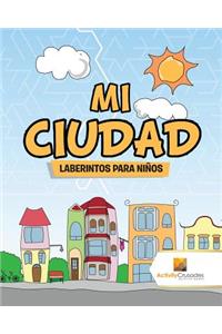 Mi Ciudad: Laberintos Para Niños