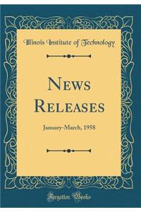 News Releases: January-March, 1958 (Classic Reprint)