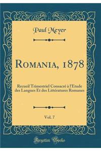Romania, 1878, Vol. 7: Recueil Trimestriel Consacré à l'Étude des Langues Et des Littératures Romanes (Classic Reprint)