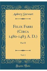 Felix Fabri (Circa 1480-1483 A. D.), Vol. 1