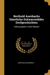 Berthold Auerbachs Sämtliche Schwarzwälder Dorfgeschichten