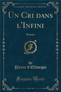 Un Cri Dans l'Infini: Roman (Classic Reprint)