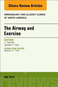 Airway and Exercise, an Issue of Immunology and Allergy Clinics of North America