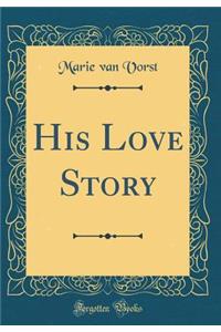 His Love Story (Classic Reprint)