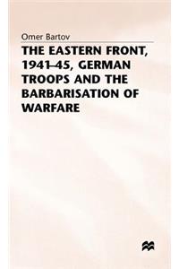 Eastern Front, 1941-45, German Troops and the Barbarisation Ofwarfare