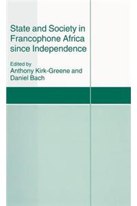 State and Society in Francophone Africa Since Independence