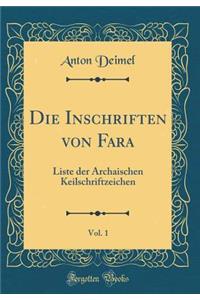 Die Inschriften Von Fara, Vol. 1: Liste Der Archaischen Keilschriftzeichen (Classic Reprint)
