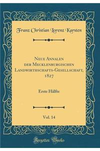 Neue Annalen Der Mecklenburgischen Landwirthschafts-Gesellschaft, 1827, Vol. 14: Erste HÃ¤lfte (Classic Reprint)