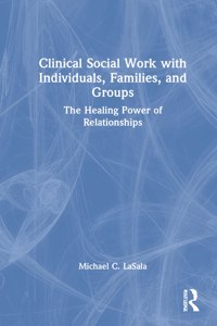 Clinical Social Work with Individuals, Families, and Groups