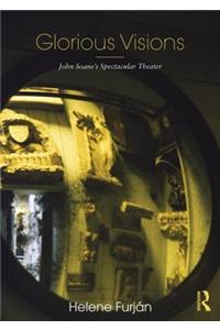 Glorious Visions: John Soane's Spectacular Theater