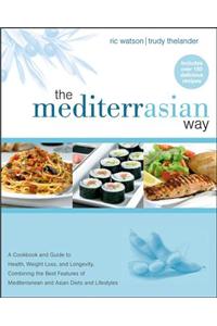 The Mediterrasian Way: A Cookbook and Guide to Health, Weight Loss, and Longevity, Combining the Best Features of Mediterranean and Asian Die