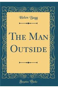 The Man Outside (Classic Reprint)