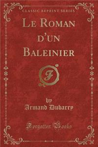 Le Roman d'Un Baleinier (Classic Reprint)