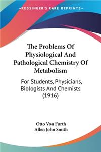 The Problems Of Physiological And Pathological Chemistry Of Metabolism