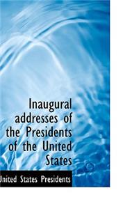 Inaugural addresses of the Presidents of the United States