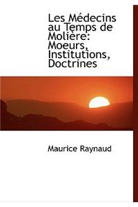 Les Macdecins Au Temps de Moliaure: Moeurs, Institutions, Doctrines (Large Print Edition)