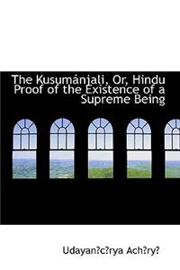 The Kusumanjali, Or, Hindu Proof of the Existence of a Supreme Being