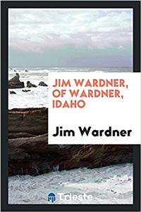 JIM WARDNER, OF WARDNER, IDAHO