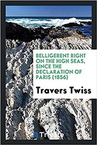 Belligerent Right on the High Seas, Since the Declaration of Paris (1856)